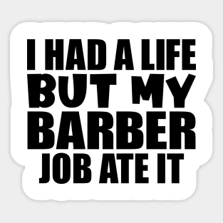 I had a life, but my barber job ate it Sticker